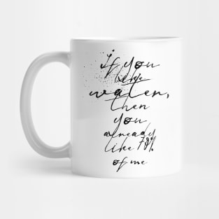 if you like water then you already like 70 percent of me Mug